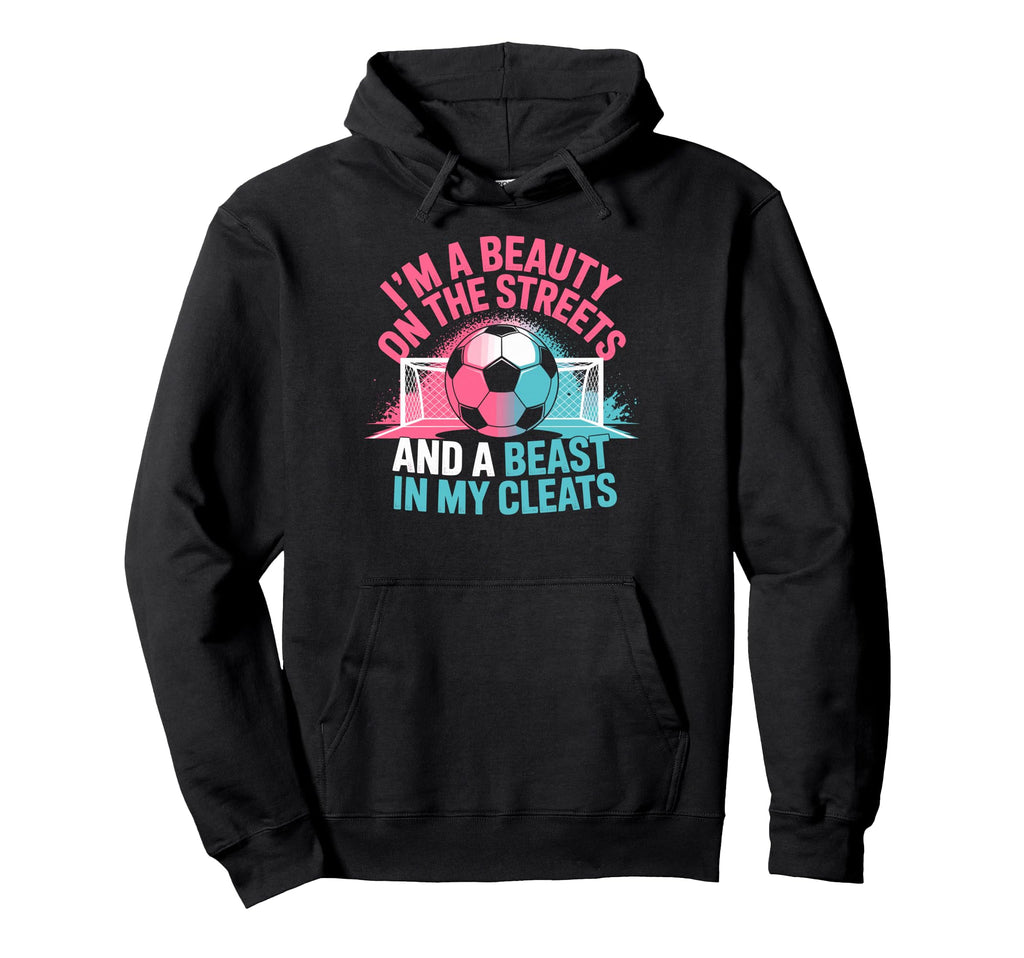 Beauty Streets Beast My Cleats Soccer Hoodie - Novelty Apparel Unisex - T-Shirt, Sweatshirt, Hoodie