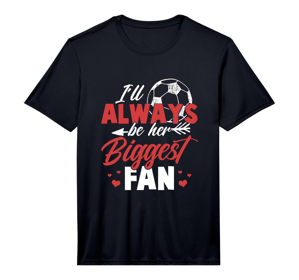 Soccer Ill Always Be Her Biggest Fan T-Shirt - Graphic Print Men Women - T-Shirt, Sweatshirt, Hoodie