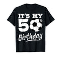 Its My 50Th Birthday Soccer Player 50 T-Shirt - Novelty Apparel Men Women - T-Shirt, Sweatshirt, Hoodie