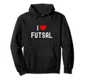 I Love Futsal Indoor Soccer Funny Hoodie - Fun Novelty Design Men Women - T-Shirt, Sweatshirt, Hoodie