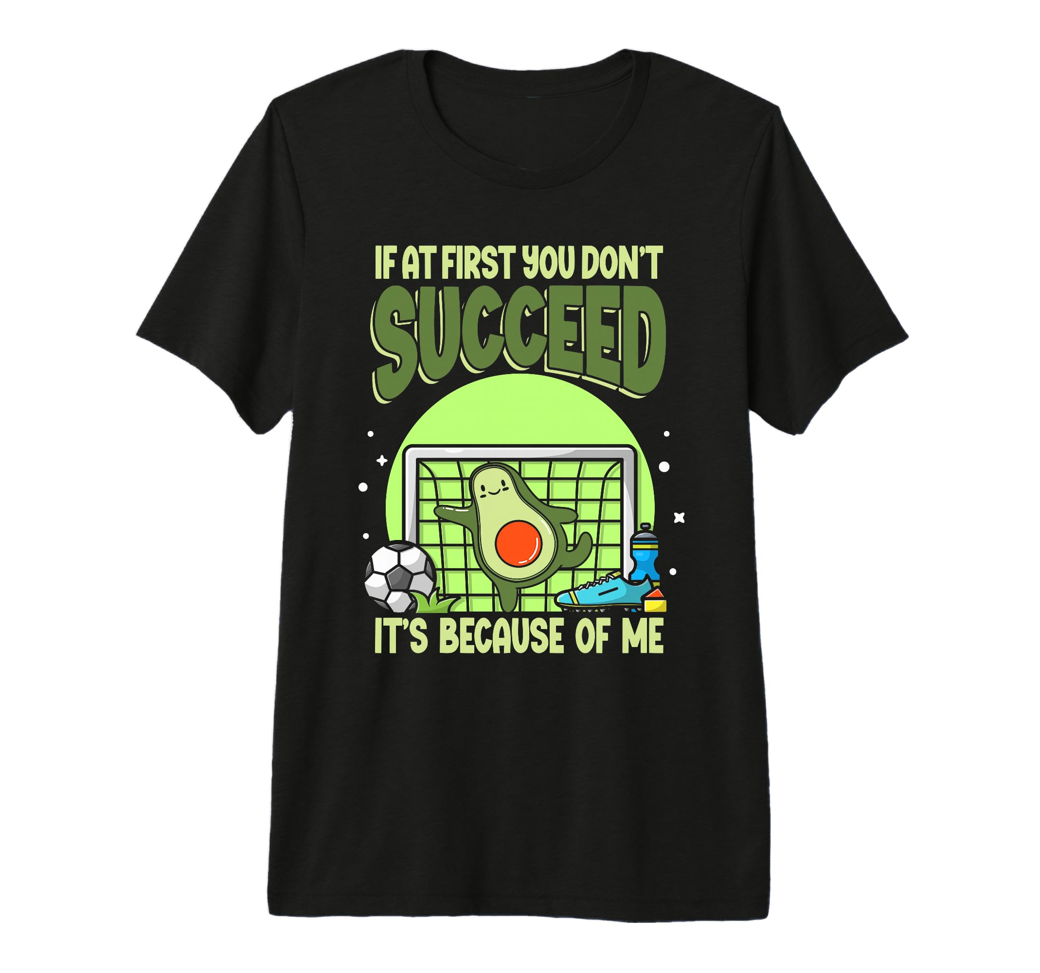 Soccer Player If First You Dont Succeed T-Shirt - Graphic Print Men Women - T-Shirt, Sweatshirt, Hoodie