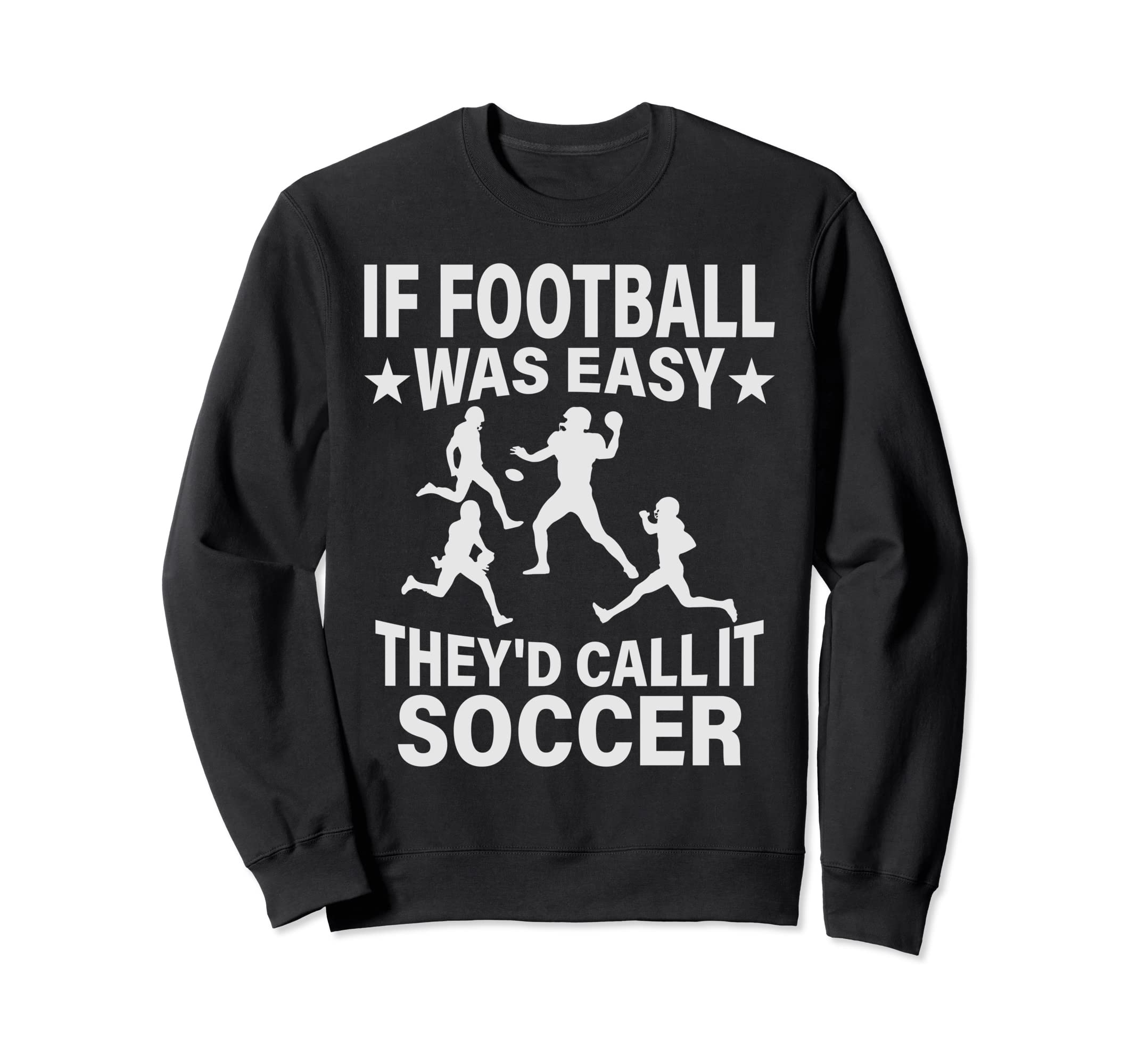 If Football Was Easy Theyd Call It Sweatshirt - Unique Graphic Unisex - T-Shirt, Sweatshirt, Hoodie
