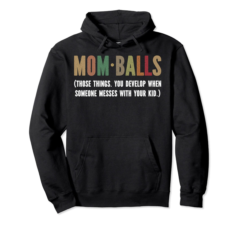 Mom Balls Those Things You Develop When Hoodie - Aesthetic Graphic Unisex - T-Shirt, Sweatshirt, Hoodie