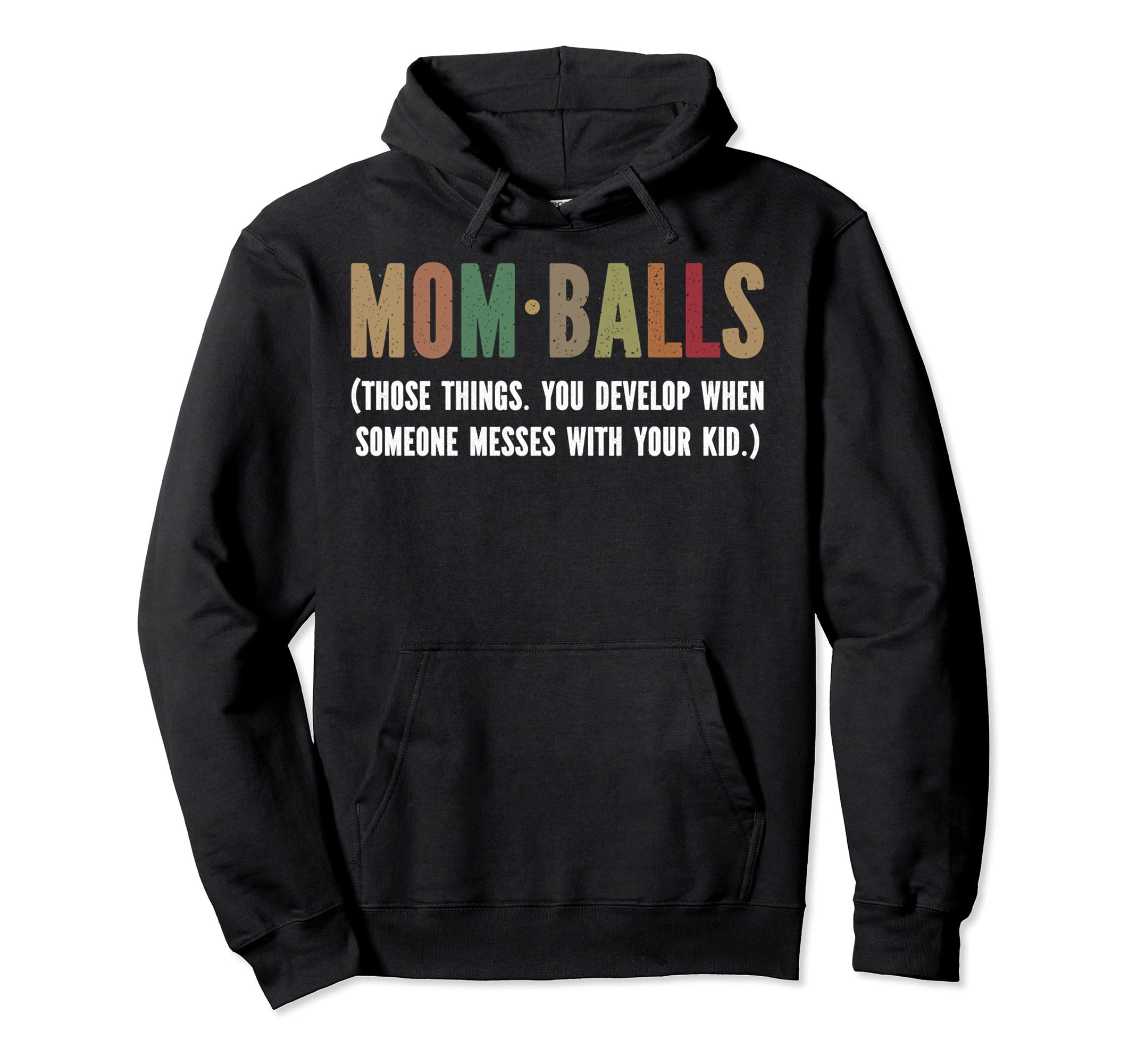 Mom Balls Those Things You Develop When Hoodie - Aesthetic Graphic Unisex - T-Shirt, Sweatshirt, Hoodie