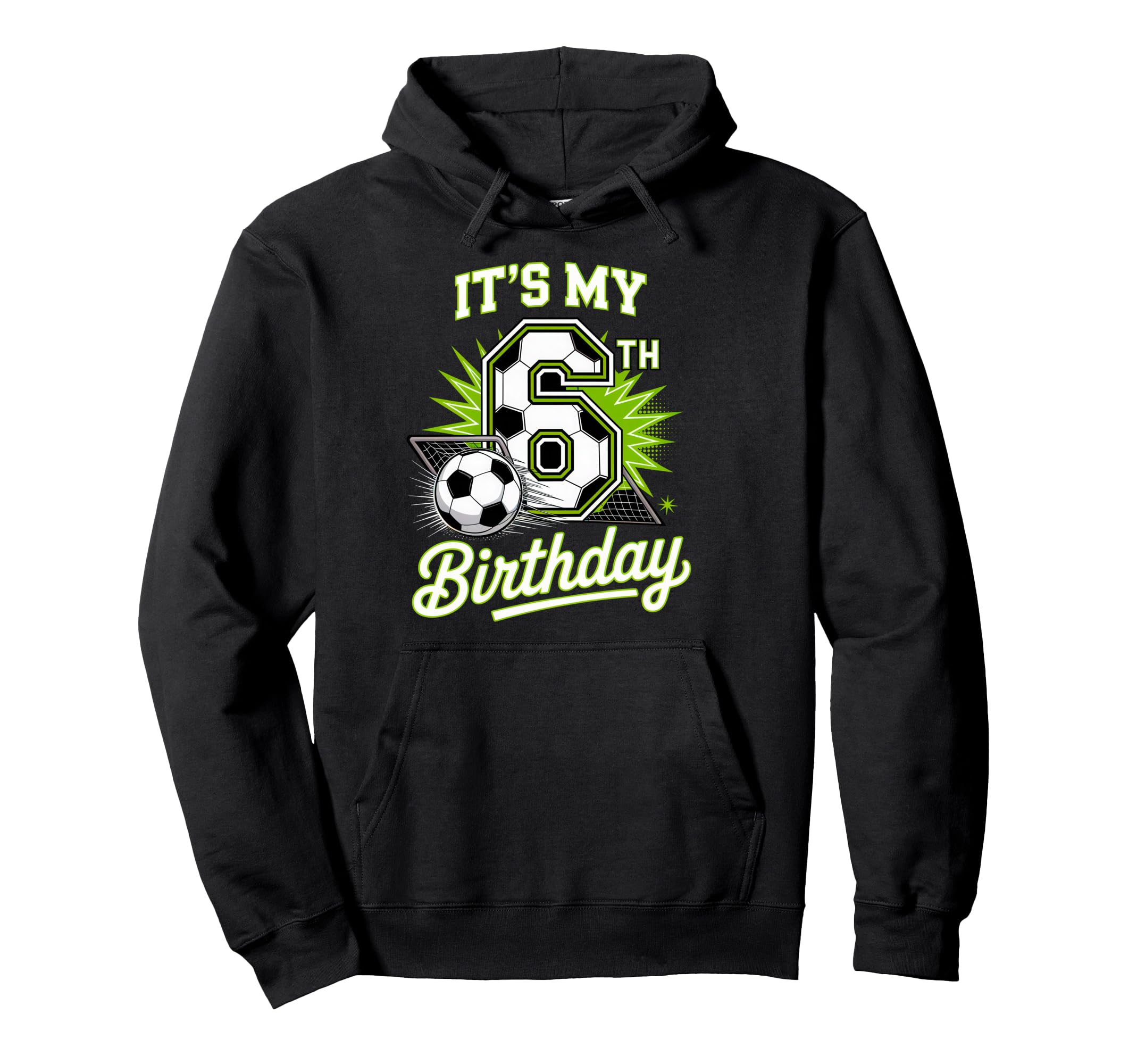 Its My 6Th Birthday Soccer Sports Party Hoodie - Streetwear Style Unisex - T-Shirt, Sweatshirt, Hoodie