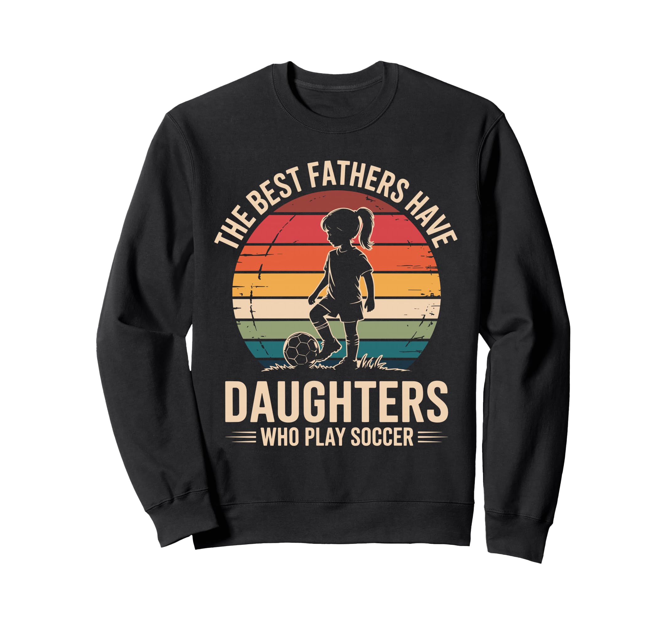 Best Fathers Have Daughters Play Sweatshirt - Streetwear Style for Adults - T-Shirt, Sweatshirt, Hoodie