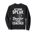 Actions Speak Louder Than Sweatshirt - Fun Novelty Design Men Women - T-Shirt, Sweatshirt, Hoodie