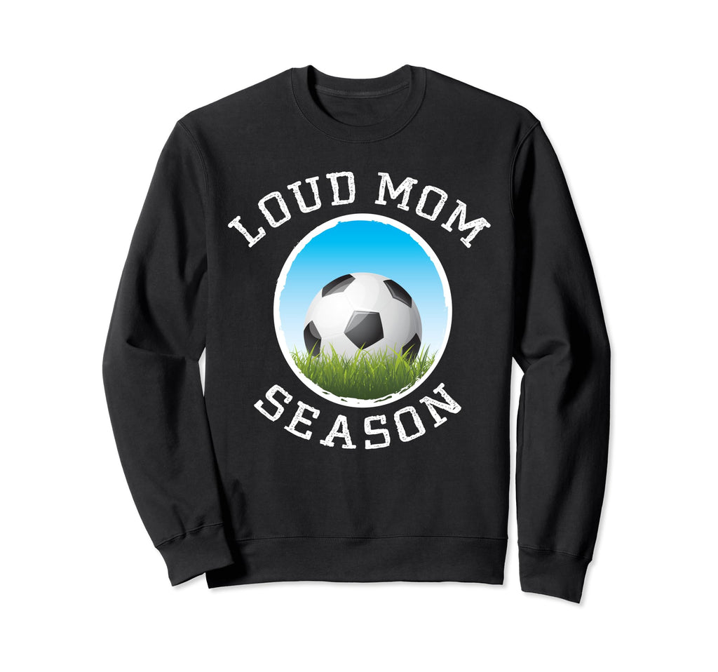 Soccer Mom Loud Proud Might Get Sweatshirt - Streetwear Style Men Women - T-Shirt, Sweatshirt, Hoodie