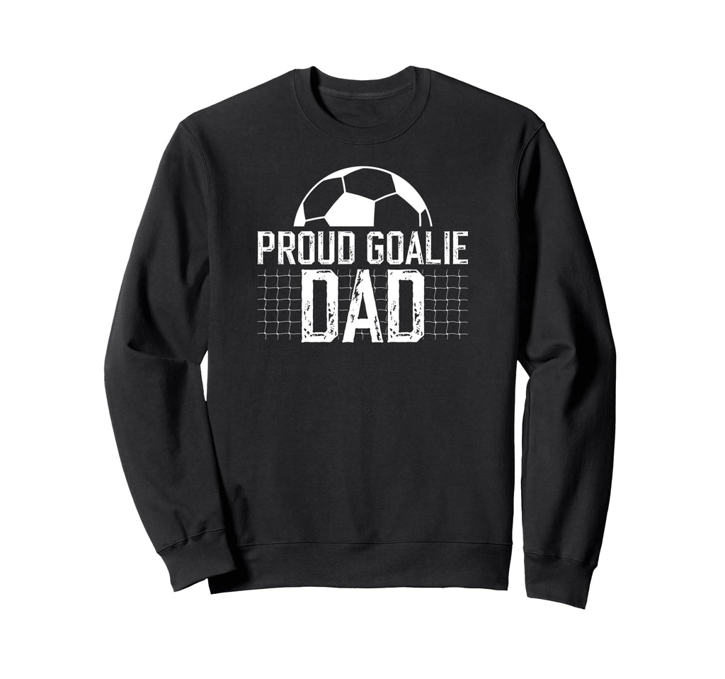 Proud Soccer Goalie Dad Soccer Sweatshirt - Unique Graphic for Adults - T-Shirt, Sweatshirt, Hoodie