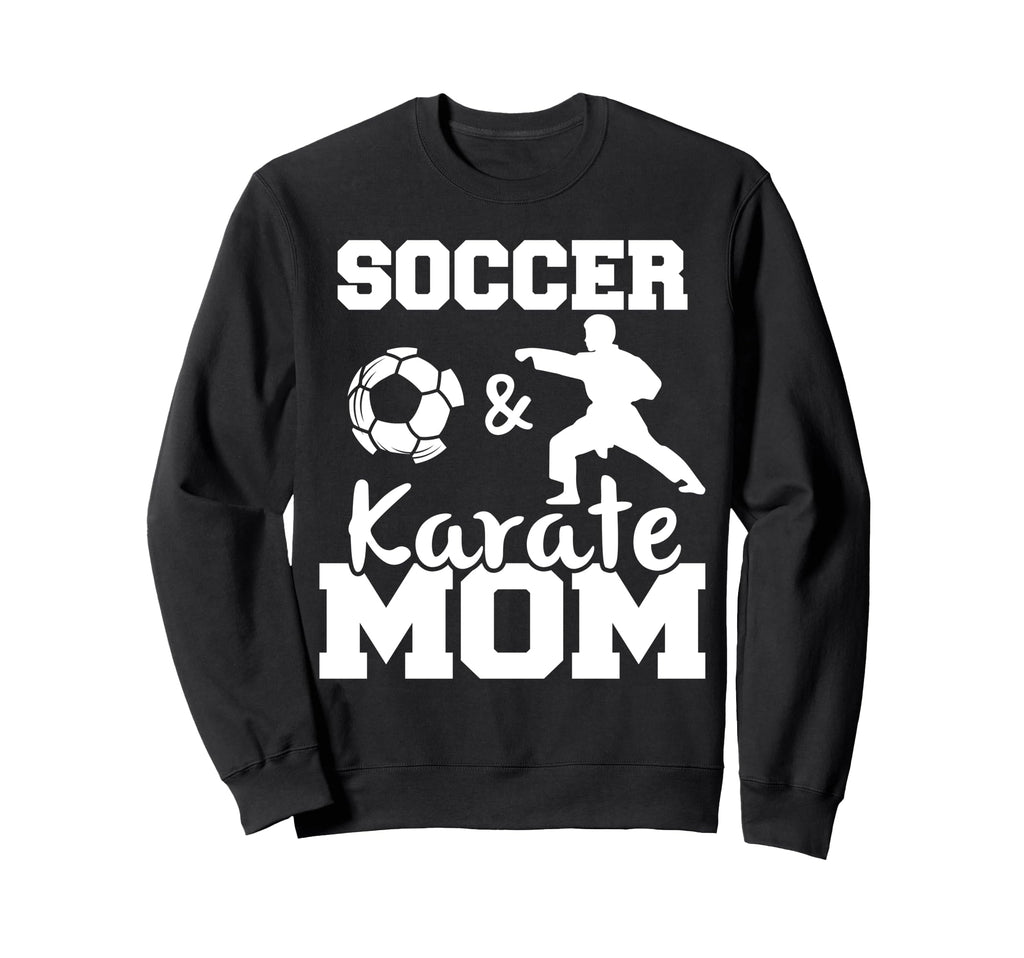 Soccer And Karate Mom Funny Soccer Sweatshirt - Graphic Print for Adults - T-Shirt, Sweatshirt, Hoodie