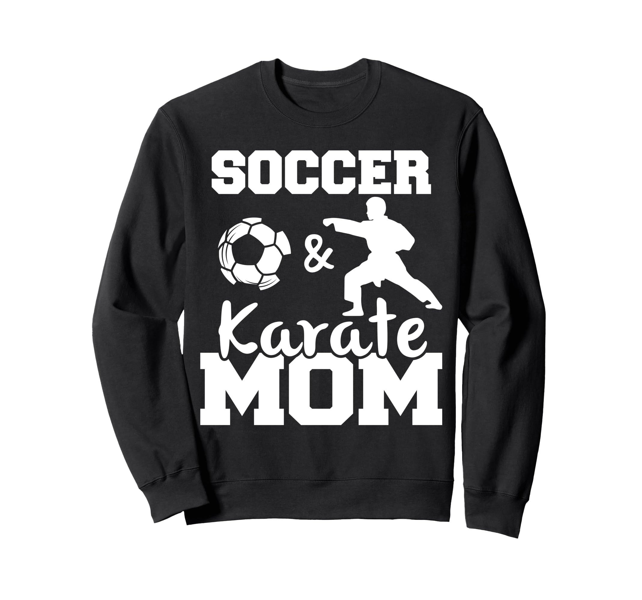 Soccer And Karate Mom Funny Soccer Sweatshirt - Graphic Print for Adults - T-Shirt, Sweatshirt, Hoodie