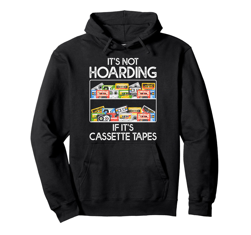 Its Not Hoarding If Its Cassette Hoodie - Aesthetic Graphic Men Women - T-Shirt, Sweatshirt, Hoodie