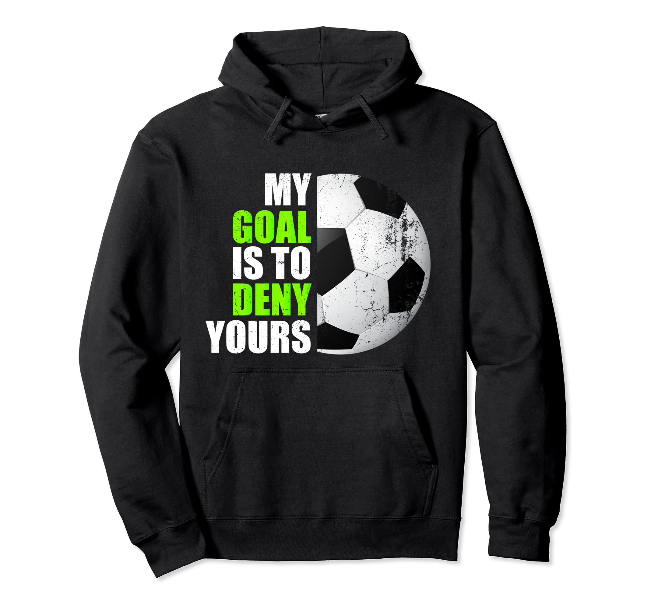 My Goal Is To Deny Yours Soccer Goalie Hoodie - Custom Art Print Unisex - T-Shirt, Sweatshirt, Hoodie