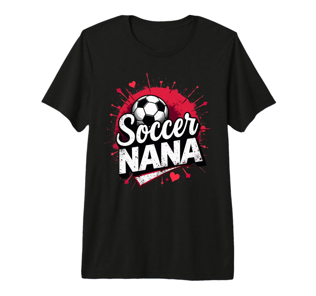 Proud Soccer Nana Funny Grandma Lover T-Shirt - Fun Novelty Design Unisex - T-Shirt, Sweatshirt, Hoodie