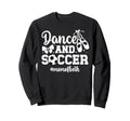 Dance And Soccer Mom Both Dancing Sweatshirt - Novelty Apparel for Adults - T-Shirt, Sweatshirt, Hoodie