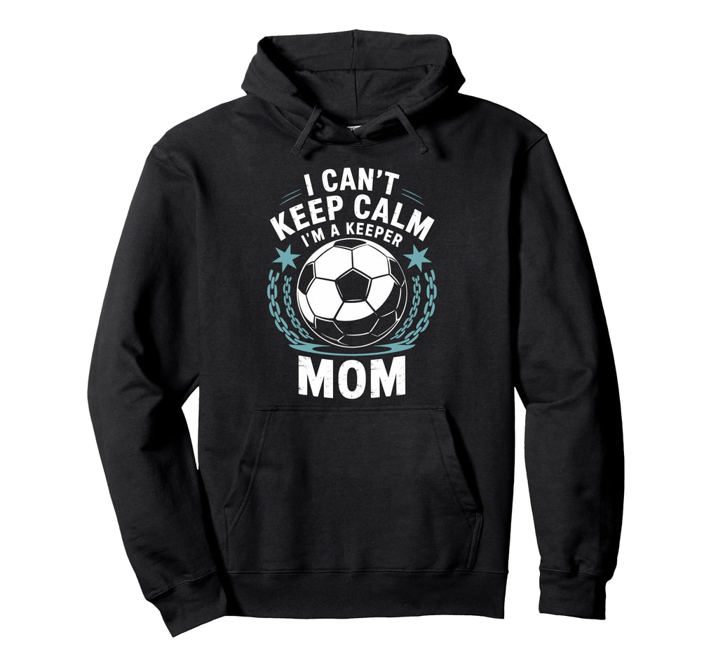 Team Soccer Lover I Cant Keep Calm Im Hoodie - Streetwear Style for Adults - T-Shirt, Sweatshirt, Hoodie