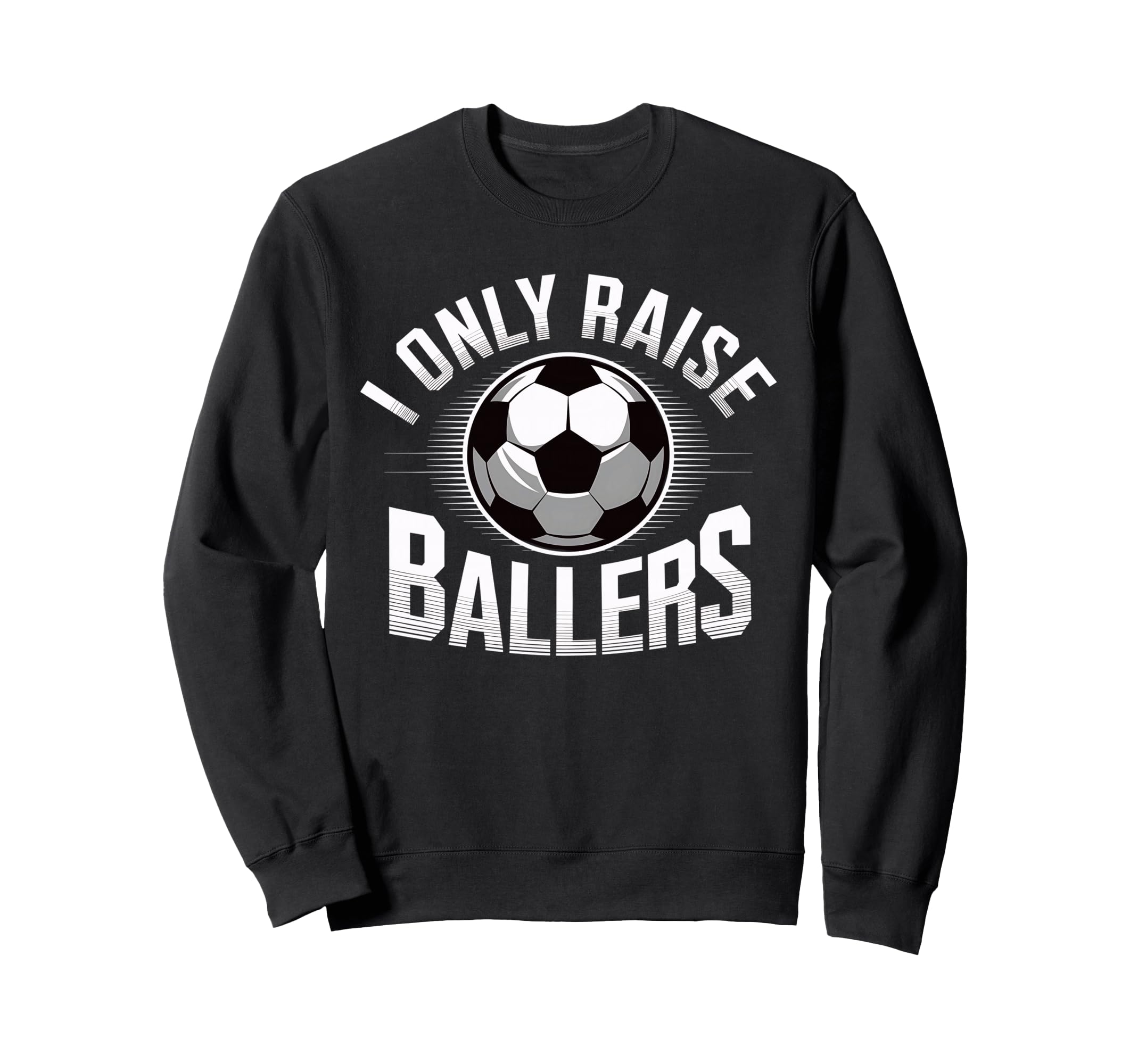 I Only Raise Ballers Soccer Mom Sweatshirt - Streetwear Style Unisex - T-Shirt, Sweatshirt, Hoodie