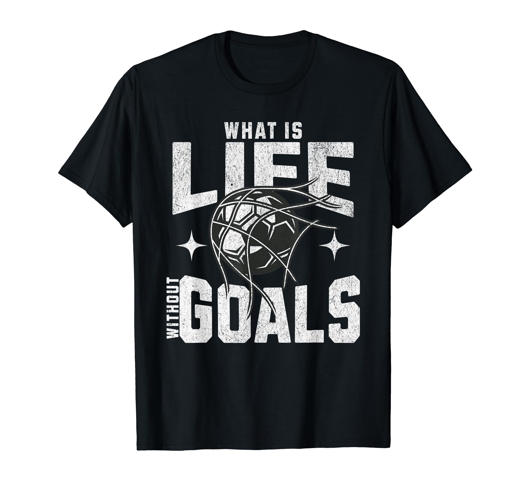 Soccer What Is Life Without Goals T-Shirt - Minimalist Print Unisex - T-Shirt, Sweatshirt, Hoodie