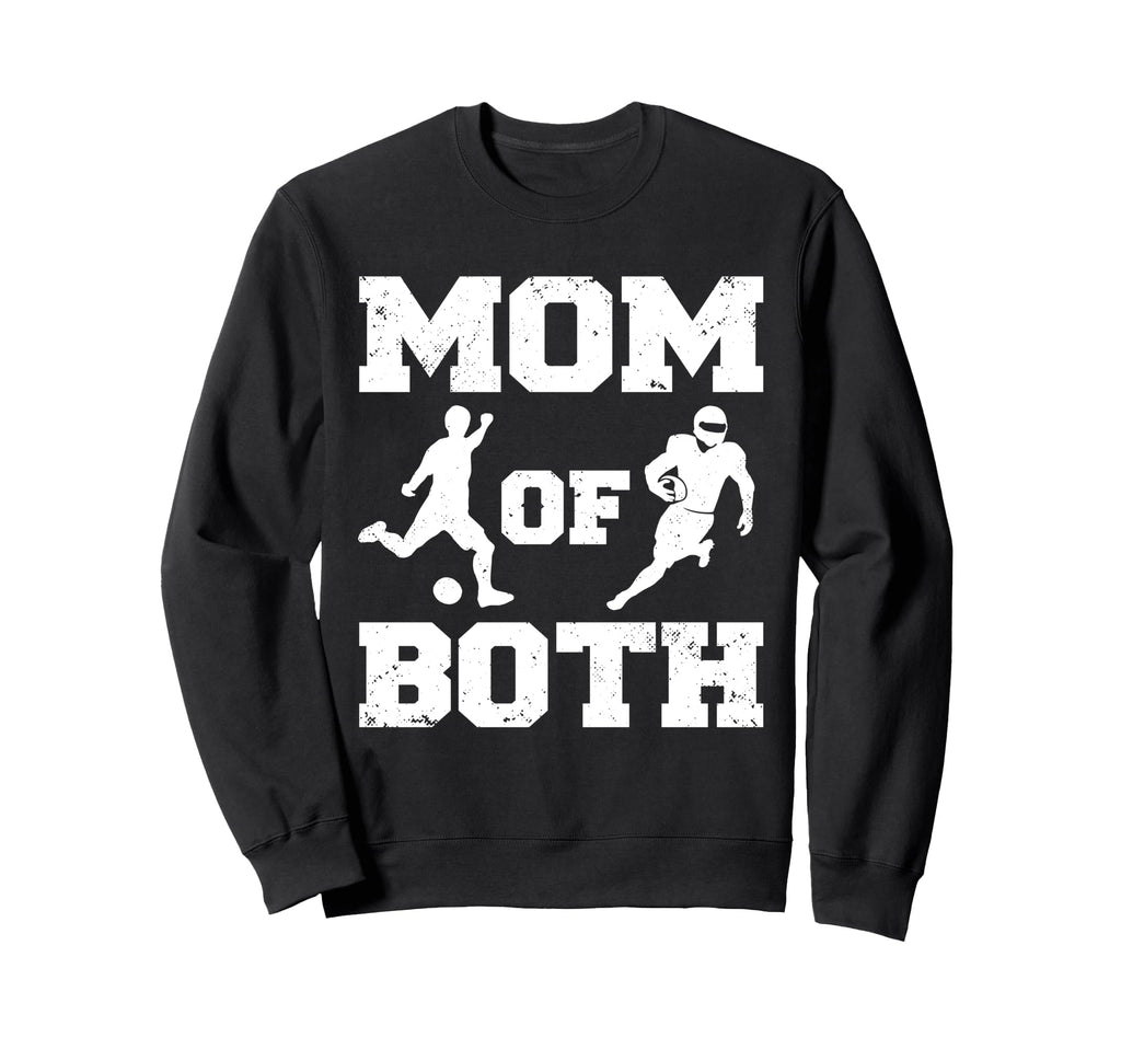 Mom Both Funny Soccer Football Mom Sweatshirt - Trendy Graphic Men Women - T-Shirt, Sweatshirt, Hoodie
