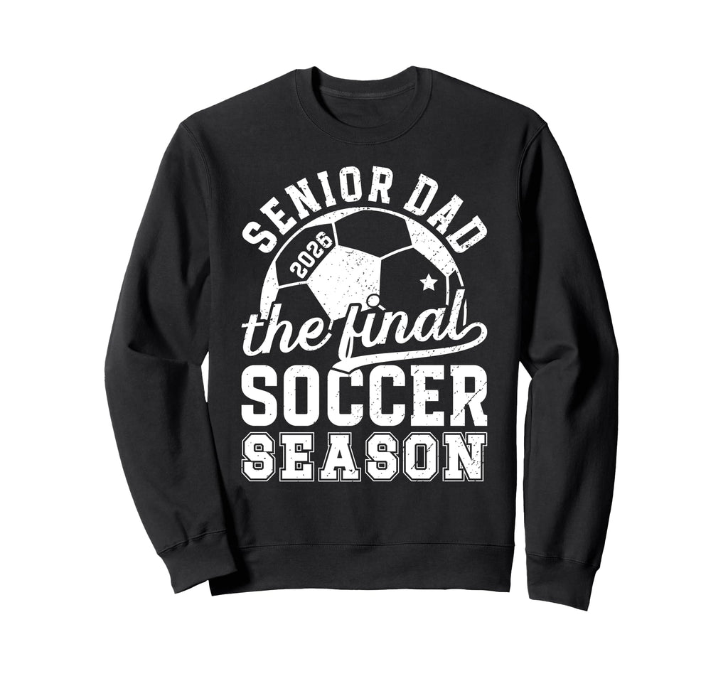 Soccer Senior Dad 2026 Final Sweatshirt - Casual Everyday Wear for Adults - T-Shirt, Sweatshirt, Hoodie