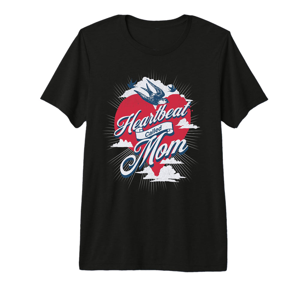 Heartbeat Called Mom Mothers T-Shirt - Fun Novelty Design Men Women - T-Shirt, Sweatshirt, Hoodie