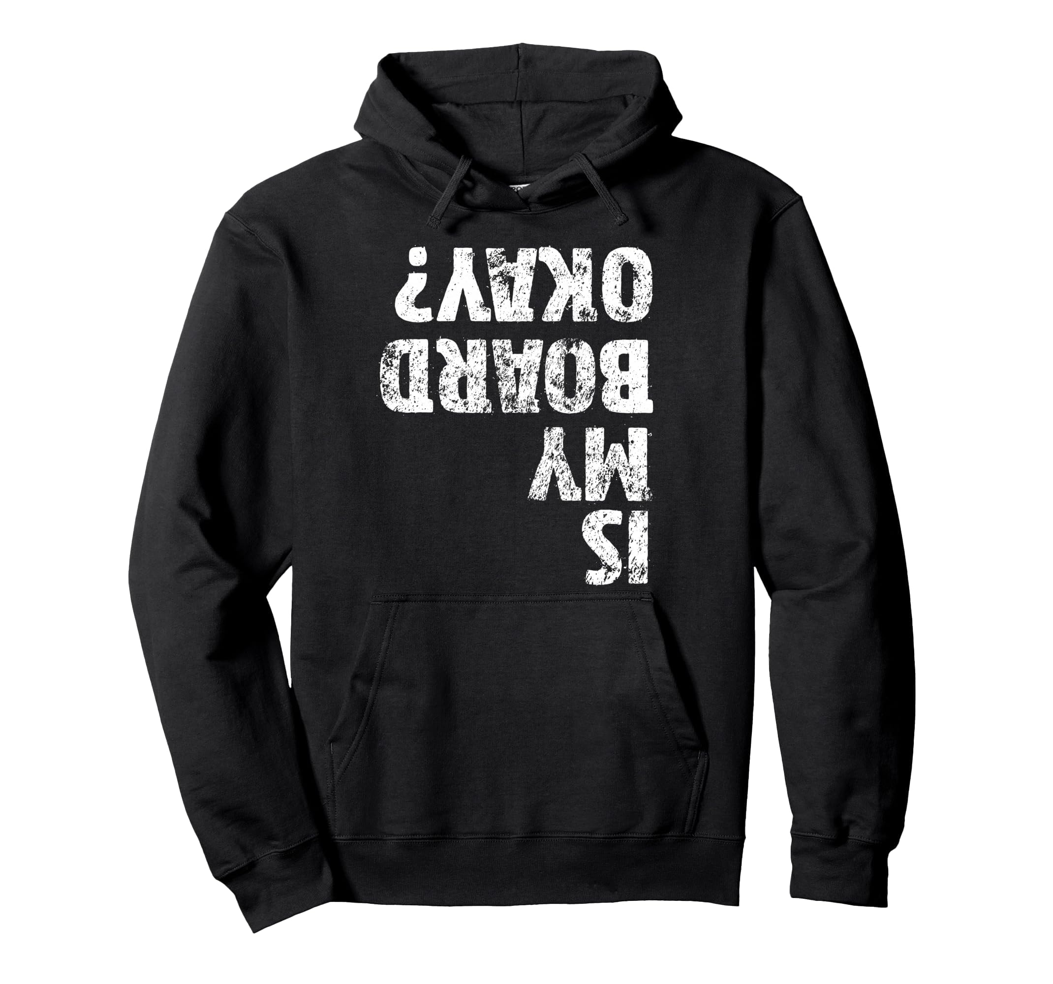 Is My Board Okay Funny Skateboarding Hoodie - Graphic Print for Adults - T-Shirt, Sweatshirt, Hoodie