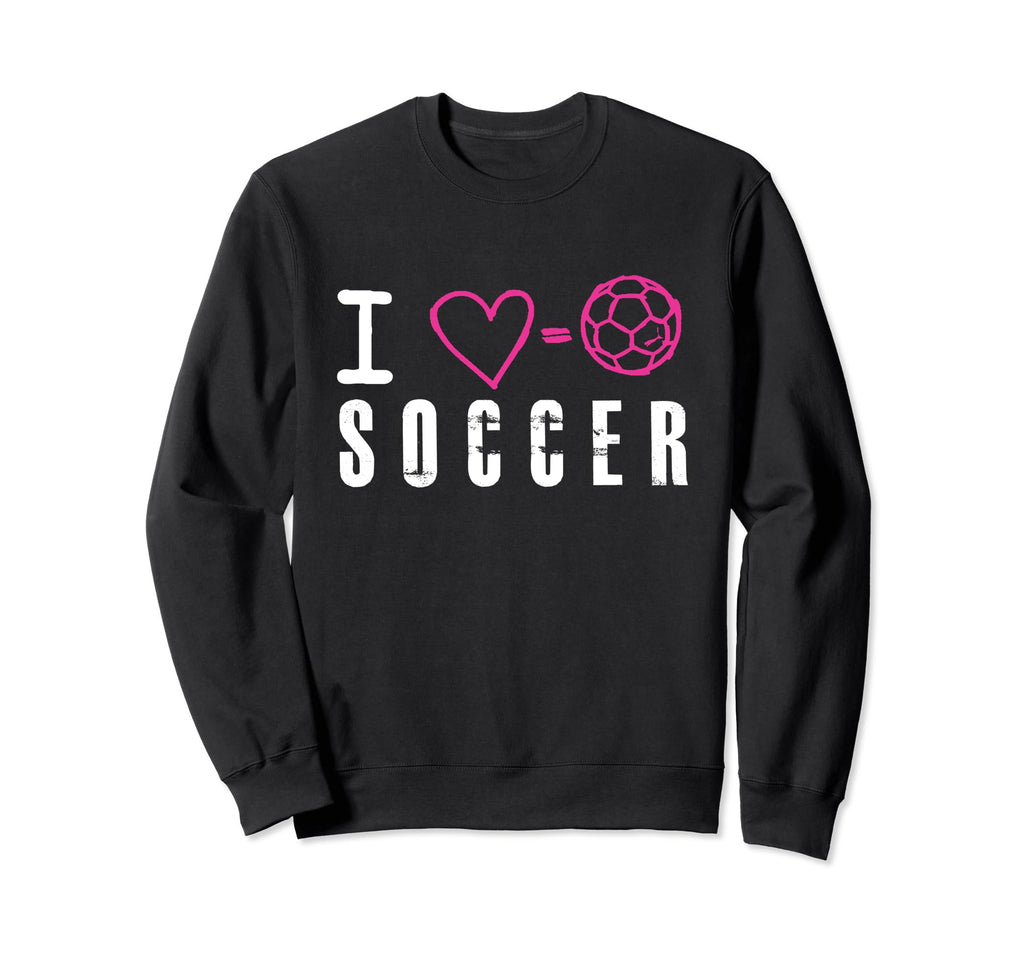 I Love Soccer Sweatshirt - Trendy Graphic Men Women - T-Shirt, Sweatshirt, Hoodie