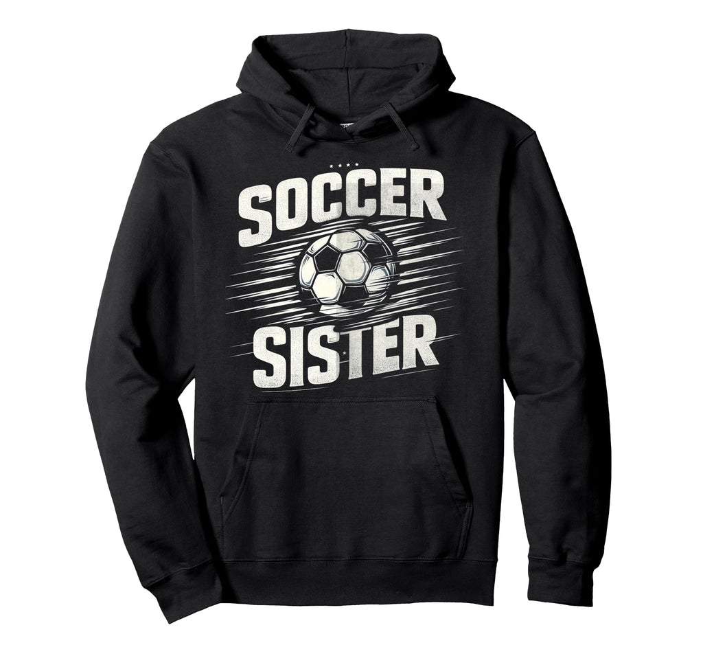 Soccer Sister Football Lover Gifts Hoodie - Custom Art Print Unisex - T-Shirt, Sweatshirt, Hoodie