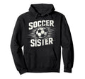 Soccer Sister Football Lover Gifts Hoodie - Custom Art Print Unisex - T-Shirt, Sweatshirt, Hoodie