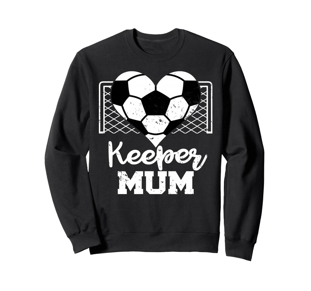 Keeper Mum Funny Soccer Goalkeeper Mum Sweatshirt - Streetwear Style Unisex - T-Shirt, Sweatshirt, Hoodie