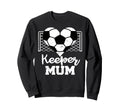 Keeper Mum Funny Soccer Goalkeeper Mum Sweatshirt - Streetwear Style Unisex - T-Shirt, Sweatshirt, Hoodie