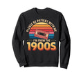 Please Be Patient Im From 1900S Sweatshirt - Trendy Graphic Men Women - T-Shirt, Sweatshirt, Hoodie