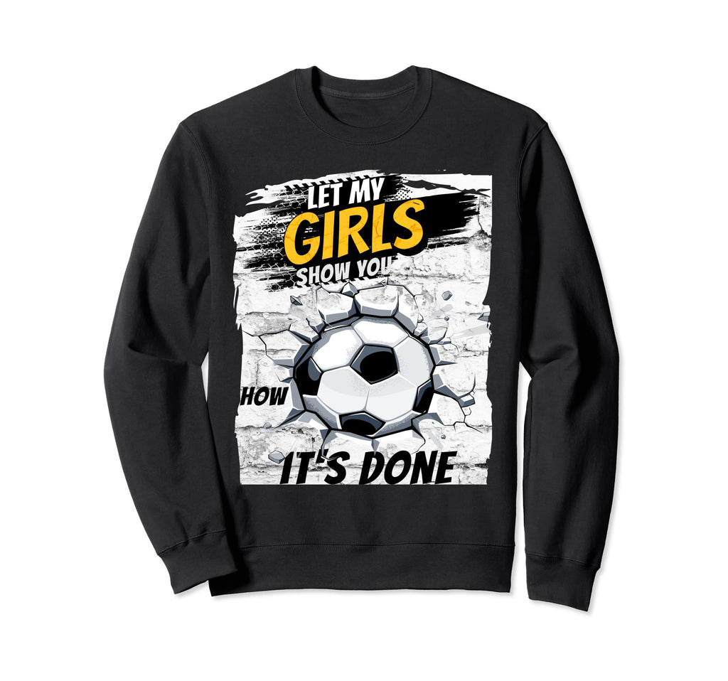 Soccer Let My Show You How It Done Sweatshirt - Novelty Apparel Unisex - T-Shirt, Sweatshirt, Hoodie