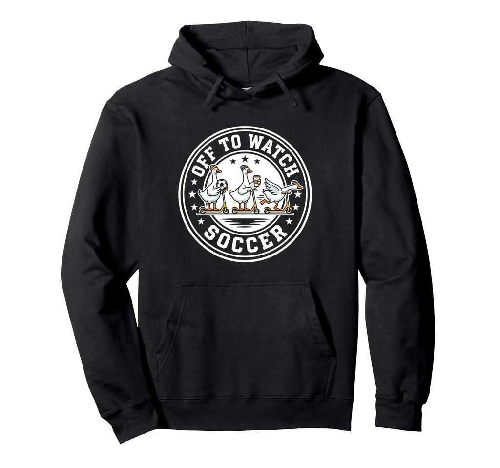 Off To Watch Soccer Silly Goose Funny Hoodie - Unique Graphic for Adults - T-Shirt, Sweatshirt, Hoodie