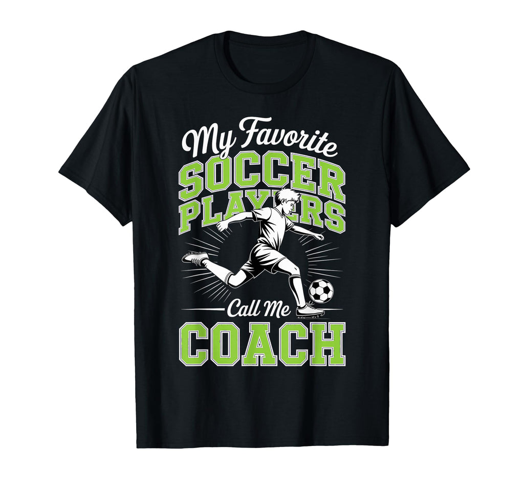 Soccer Coach My Favorite Soccer Players T-Shirt - Graphic Print Men Women - T-Shirt, Sweatshirt, Hoodie
