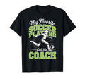 Soccer Coach My Favorite Soccer Players T-Shirt - Graphic Print Men Women - T-Shirt, Sweatshirt, Hoodie