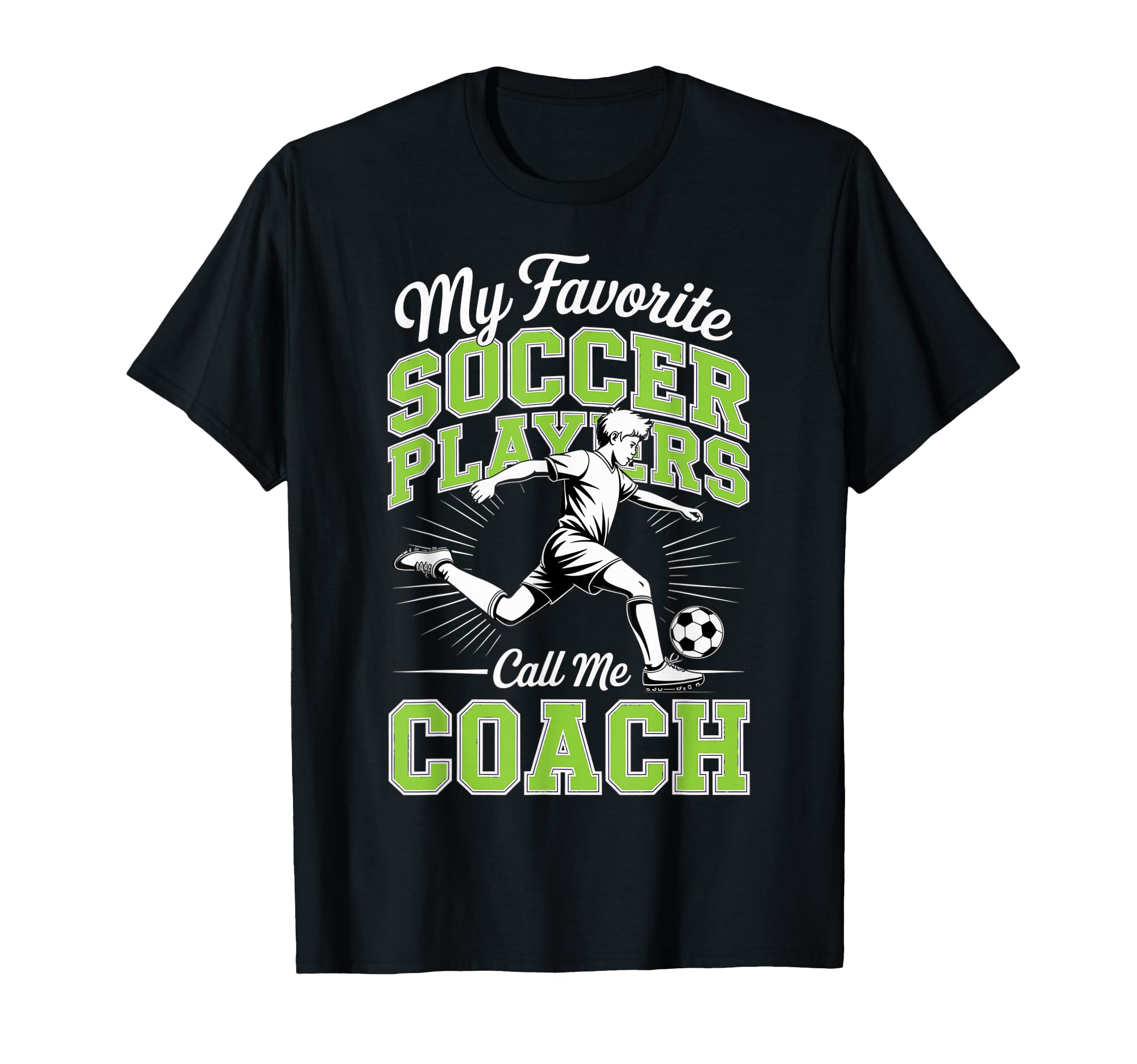 Soccer Coach My Favorite Soccer Players T-Shirt - Graphic Print Men Women - T-Shirt, Sweatshirt, Hoodie