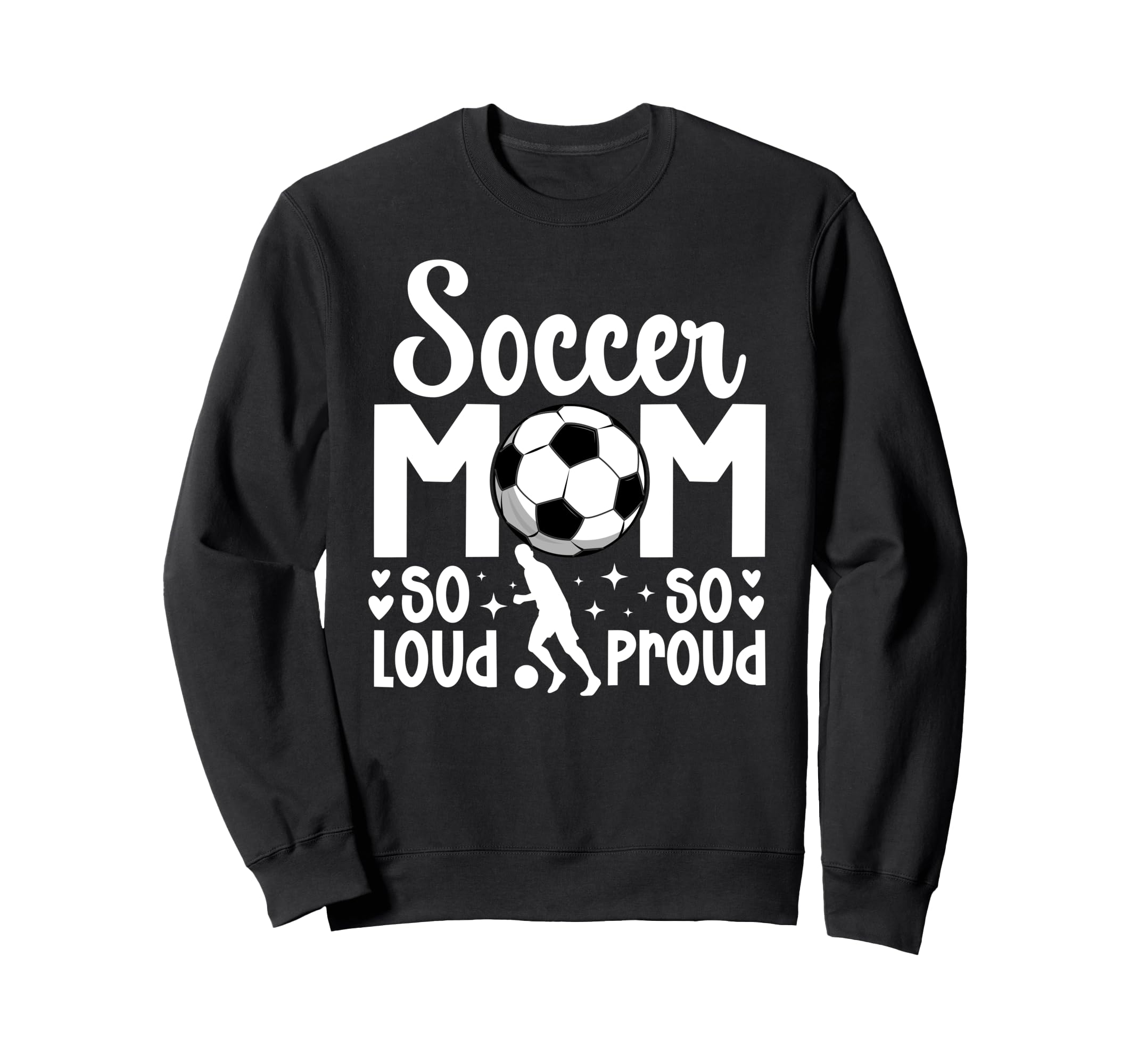 Soccer Mom So Loud So Proud Soccer Sweatshirt - Graphic Print Men Women - T-Shirt, Sweatshirt, Hoodie