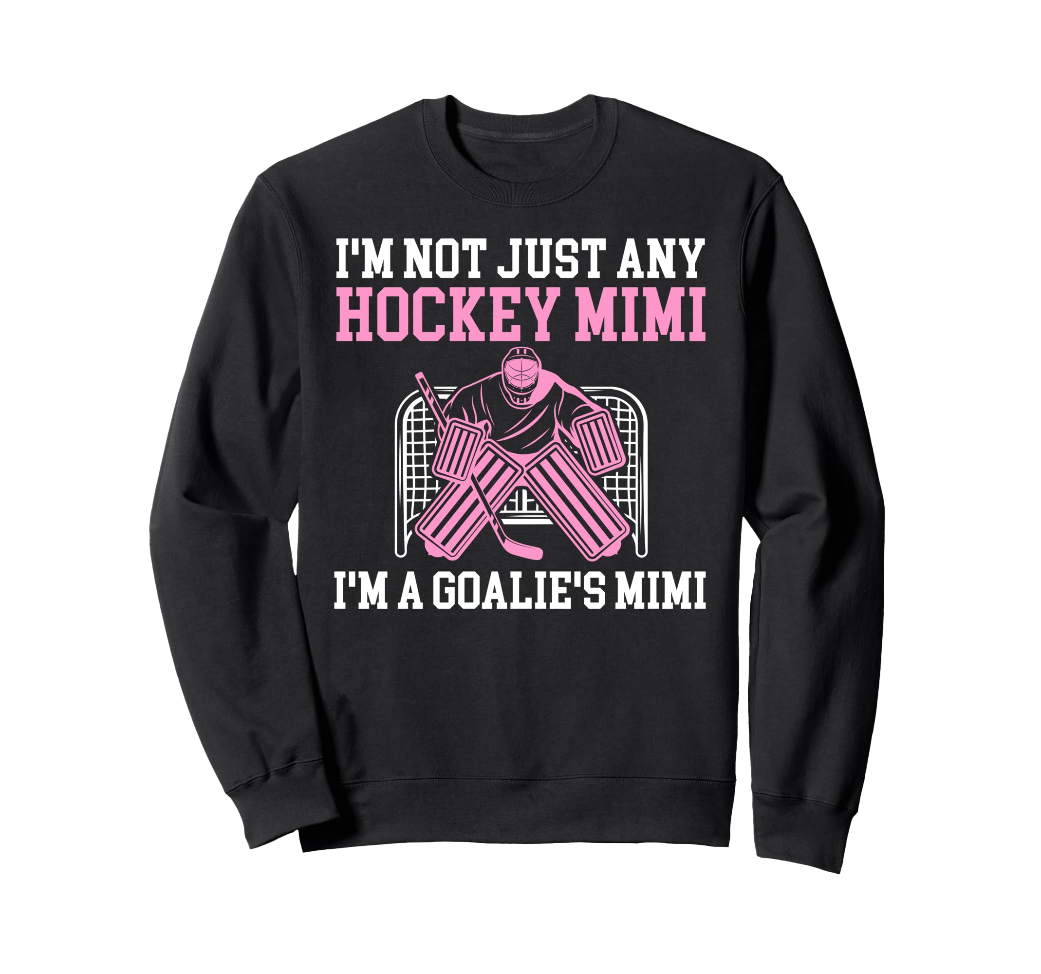 Im Hockey Goalie Mimi Hockey Keeper Sweatshirt - Unique Graphic Men Women - T-Shirt, Sweatshirt, Hoodie