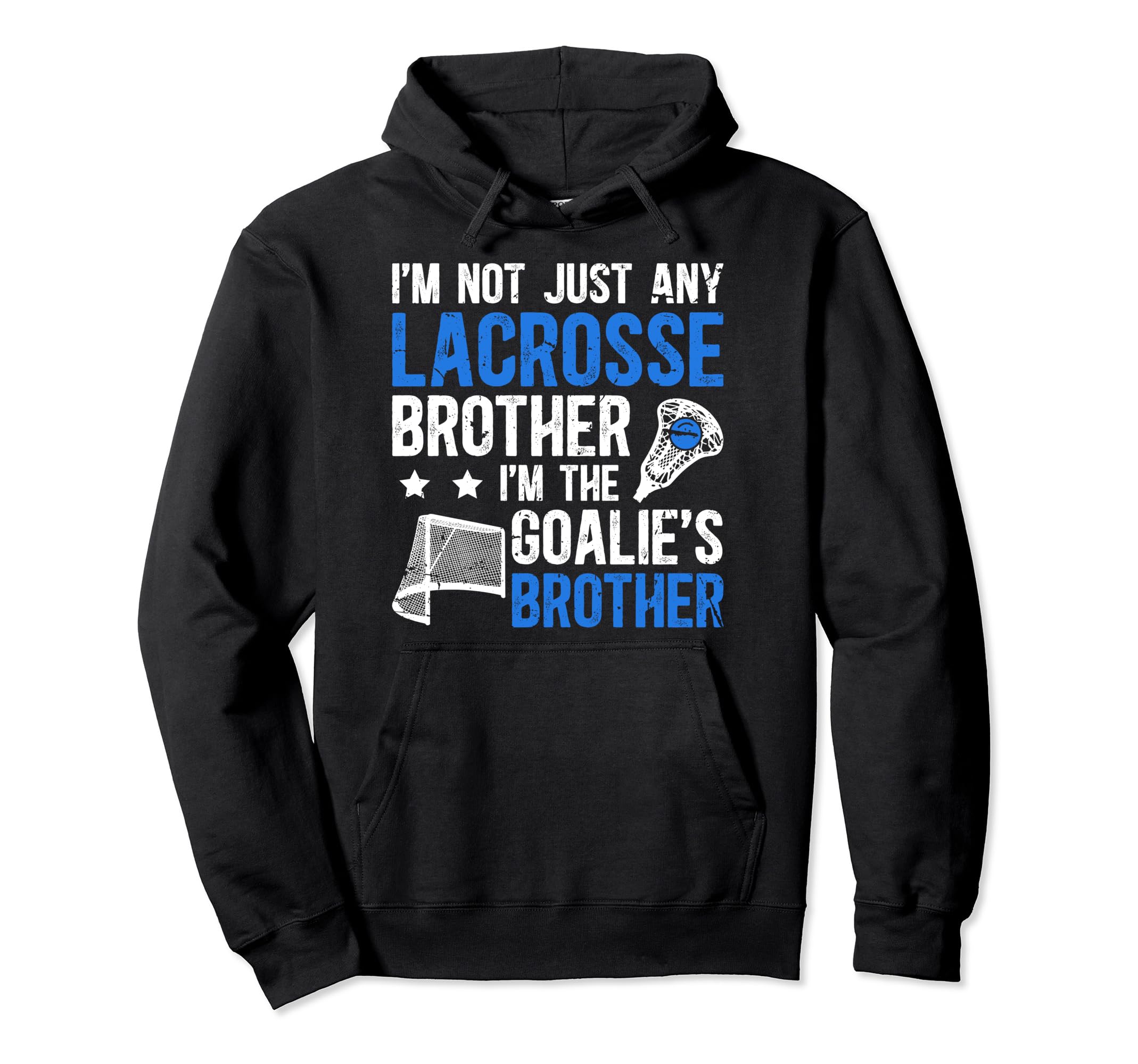 Im Lacrosse Goalie Brother Lacrosse Hoodie - Fun Novelty Design Men Women - T-Shirt, Sweatshirt, Hoodie