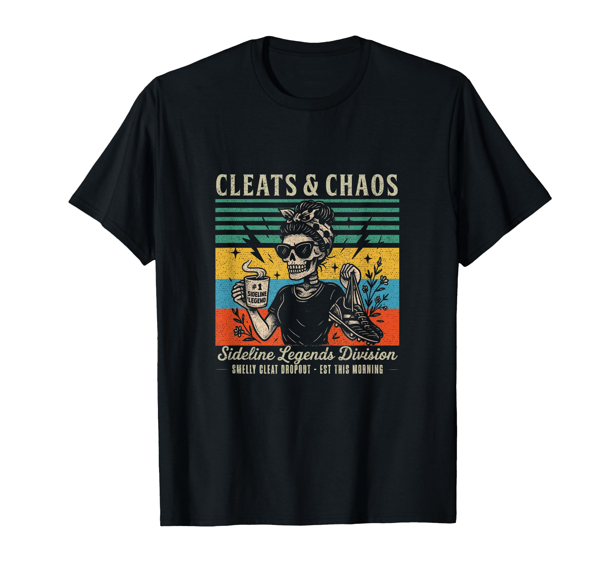 Cleats Chaos Skeleton Soccer Mom Funny T-Shirt - Novelty Apparel Men Women - T-Shirt, Sweatshirt, Hoodie