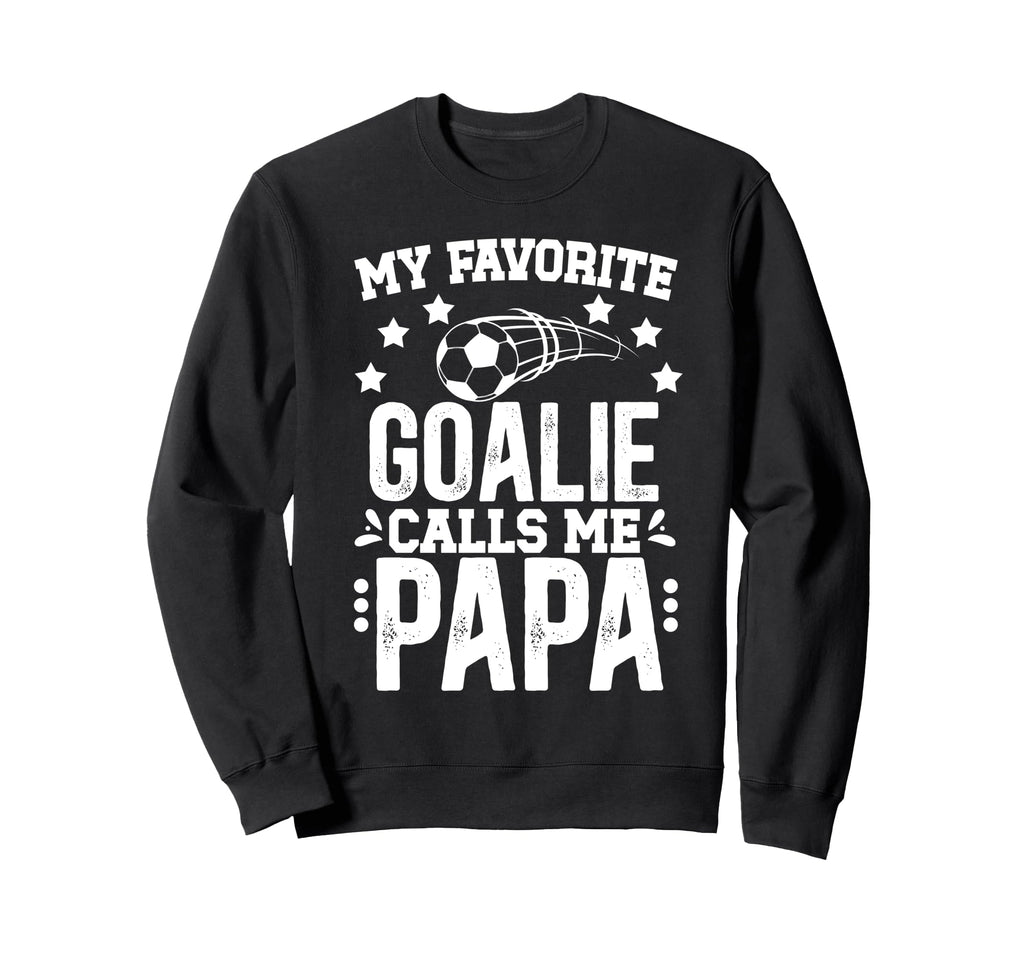 My Favorite Soccer Goalie Papa Soccer Sweatshirt - Novelty Apparel Unisex - T-Shirt, Sweatshirt, Hoodie