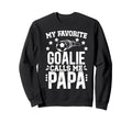 My Favorite Soccer Goalie Papa Soccer Sweatshirt - Novelty Apparel Unisex - T-Shirt, Sweatshirt, Hoodie