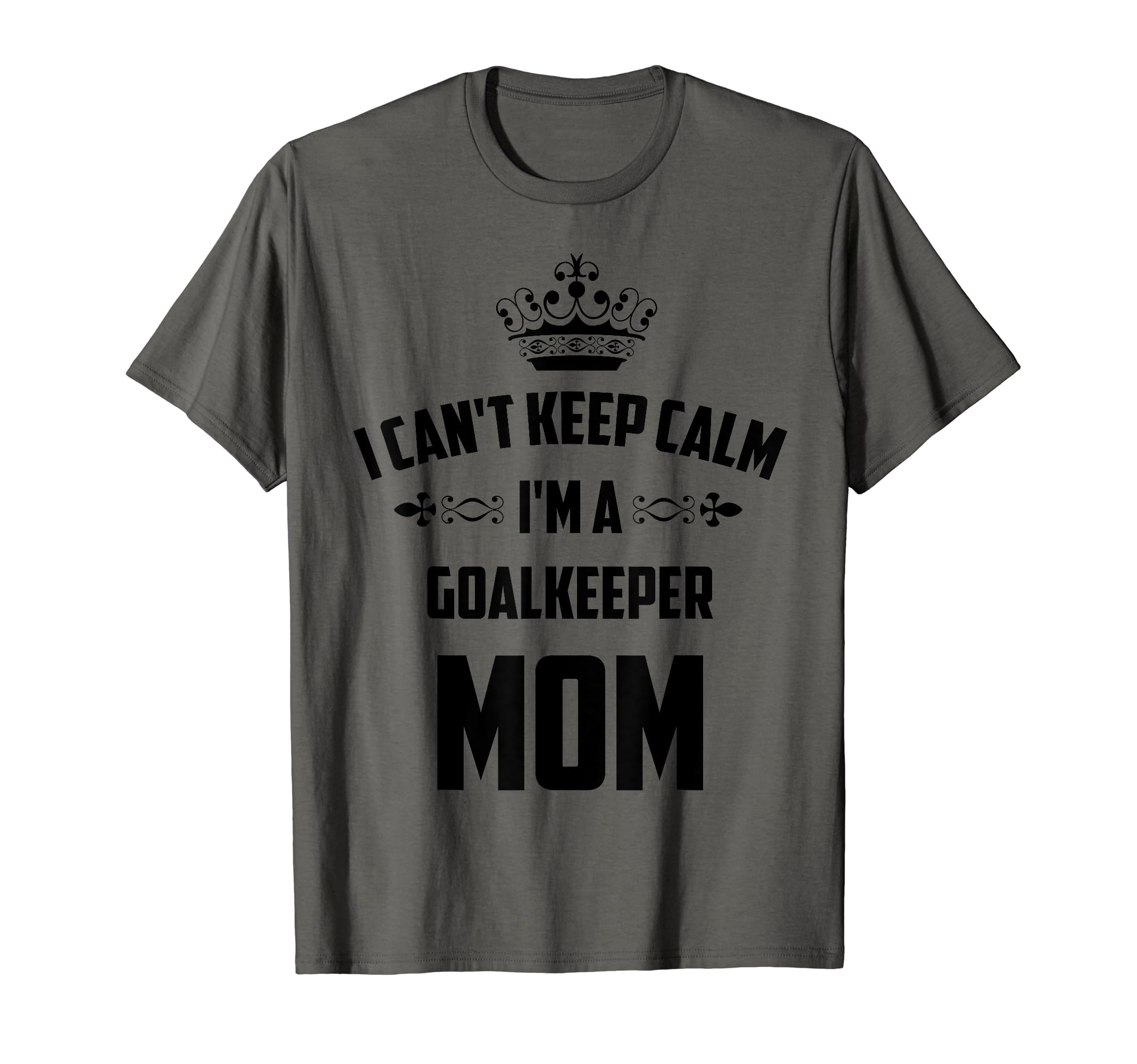 Cant Keep Calm Im Goalkeeper Mom Funny T-Shirt - Graphic Print for Adults - T-Shirt, Sweatshirt, Hoodie