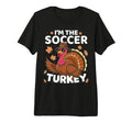 Thanksgiving Im Soccer Turkey T-Shirt - Casual Everyday Wear for Adults - T-Shirt, Sweatshirt, Hoodie