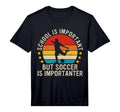 School Is Important But Soccer Is T-Shirt - Minimalist Print Unisex - T-Shirt, Sweatshirt, Hoodie