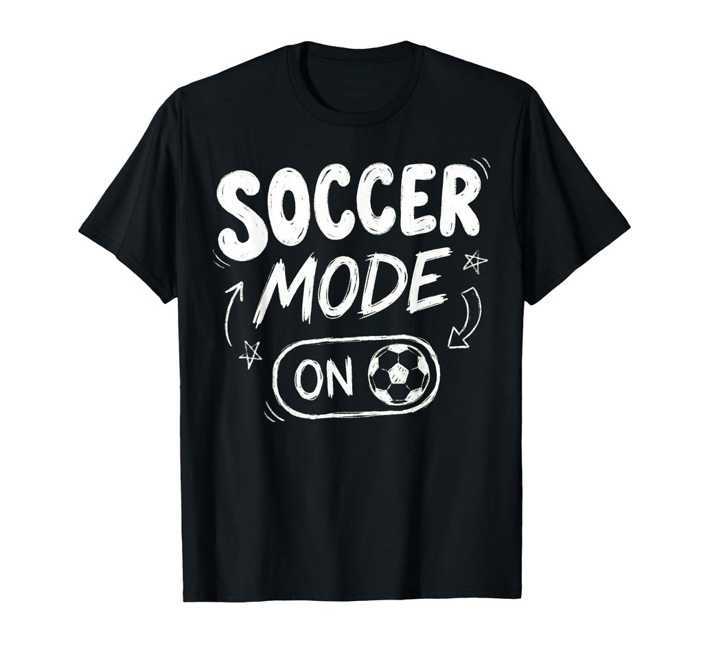 Soccer Mode Funny Striker Football T-Shirt - Streetwear Style Men Women - T-Shirt, Sweatshirt, Hoodie