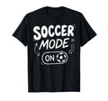 Soccer Mode Funny Striker Football T-Shirt - Graphic Print Men Women - T-Shirt, Sweatshirt, Hoodie