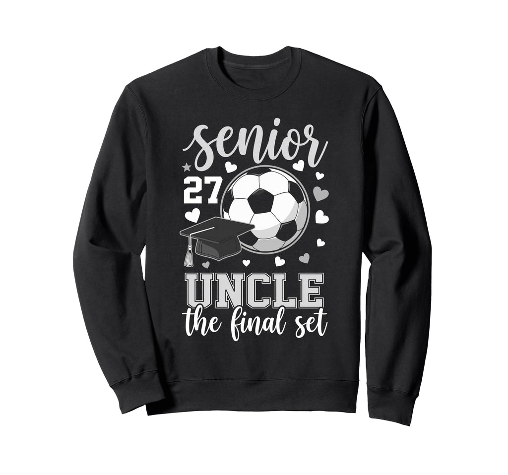 Soccer Senior 2027 Uncle Final Set Sweatshirt - Novelty Apparel Unisex - T-Shirt, Sweatshirt, Hoodie