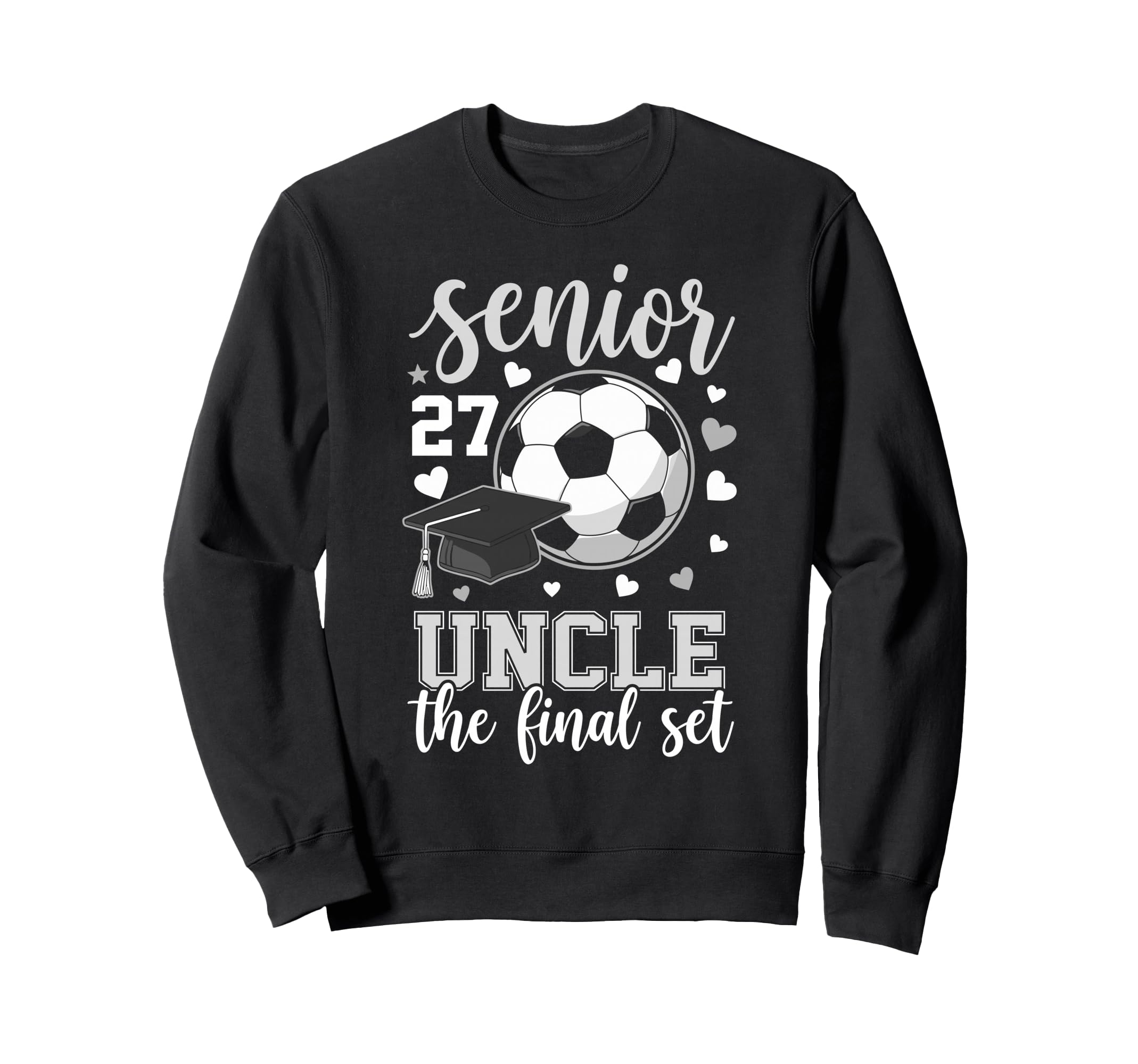 Soccer Senior 2027 Uncle Final Set Sweatshirt - Novelty Apparel Unisex - T-Shirt, Sweatshirt, Hoodie